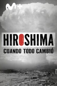 Hiroshima. Cuando todo cambió