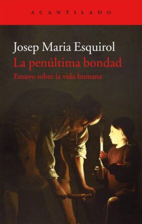 La-penúltima-bondad-J.M.-Esquirol_cubierta-Editorial-Acantilado