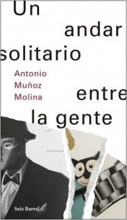 portada_un-andar-solitario-entre-la-gente_antonio-munoz-molina_201711281308